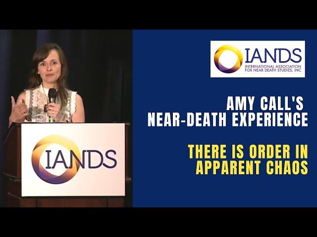 Near Death Experience Reveals There is Order in [Apparent] Chaos (Amy Call)