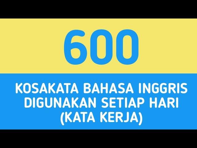  600 KOSAKATA BAHASA INGGRIS YANG SERING DIGUNAKAN SETIAP HARI KATA KERJA