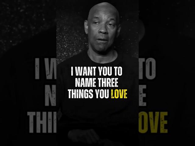I want you to name three things you love-Denzel Washington Motivation #motivation #quotes #success