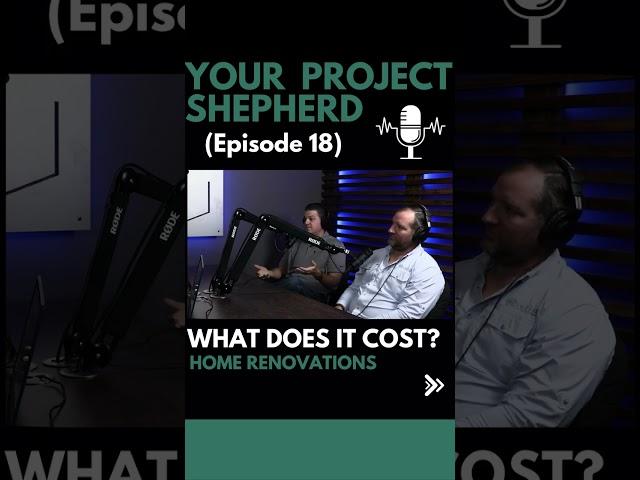 Your Project Shepherd Podcast Ep.18 (What Does it Cost?) | Custom Whole-Home Renovations & Additions