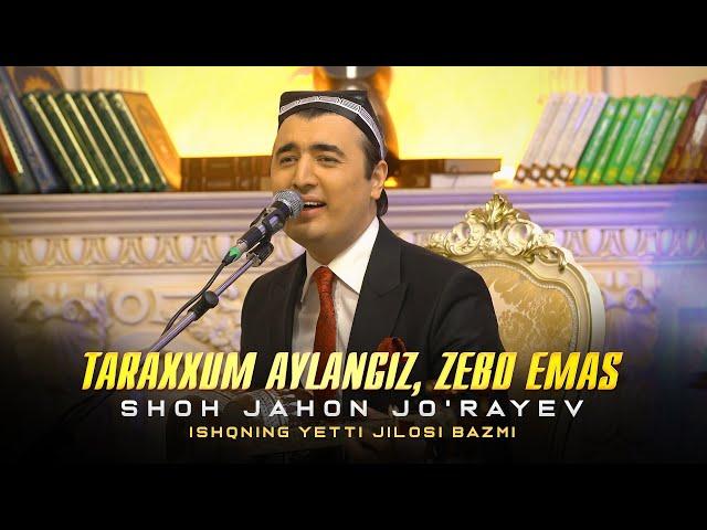 Shohjahon Jo'rayev - Taraxxum aylangiz, Zebo emas (Ishqning yetti jilosi bazmi)