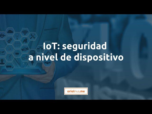 IoT: seguridad a nivel de dispositivo