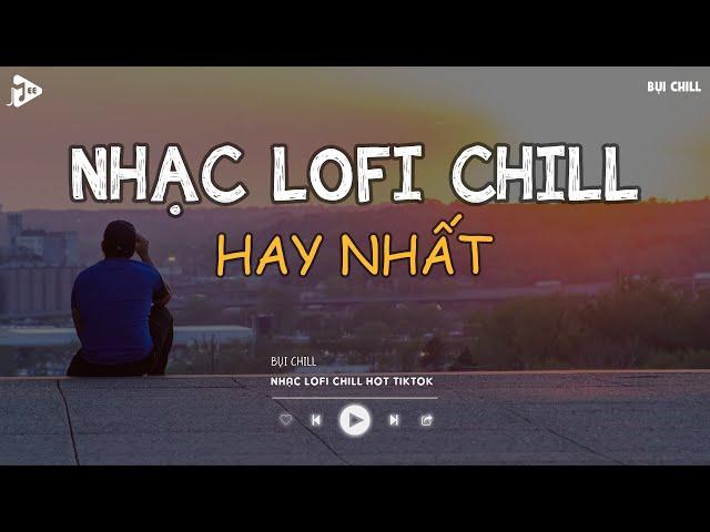 Nhạc Chill Tiktok - Tổng Hợp Những Bài Hát Tiktok "Nghe Là Nghiện" - Nhạc Lofi Chill Buồn 2024