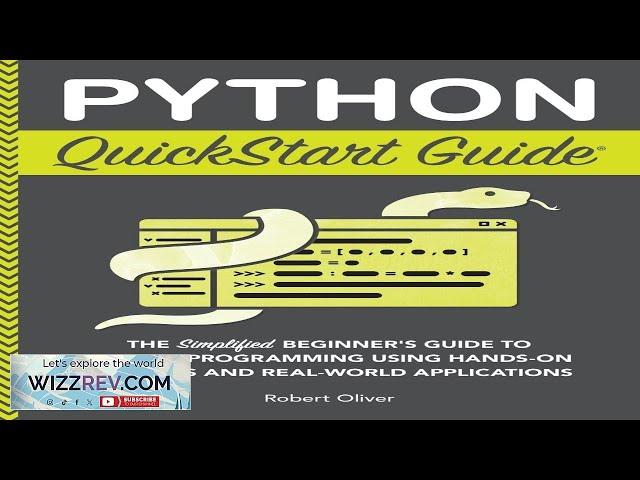 Python QuickStart Guide: The Simplified Beginner's Guide to Python Programming Using Review