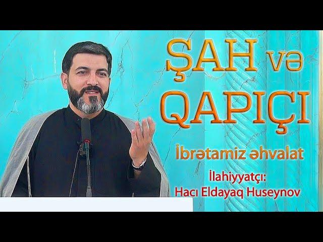 Şah və qapıçı İbrətamiz əhvalat Hacı Eldayaq