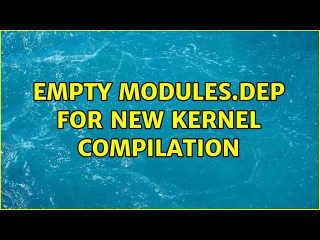 Unix & Linux: empty modules.dep for new kernel compilation