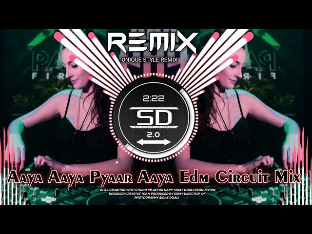 AAYA AAYA PYAR AAYA EDM CIRCUIT MIX || DJ DANCE REMIX SONG || DJ SIDAY DROP MIX 2.0