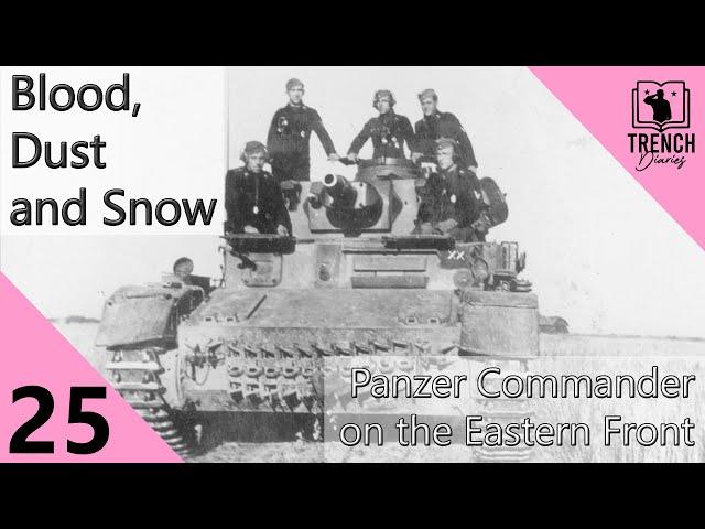 25 | Blood, Dust and Snow - Diaries of a Panzer Commander on the Eastern Front | Trench Diaries