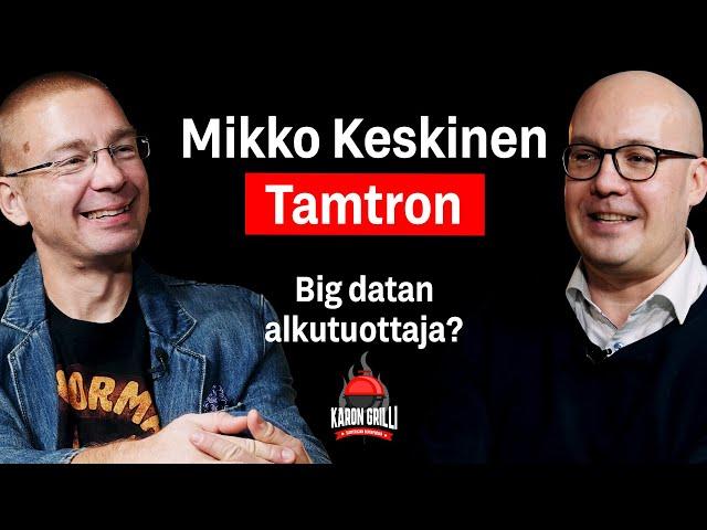 Onko Tamtron Big datan alkutuottaja, Mikko Keskinen?