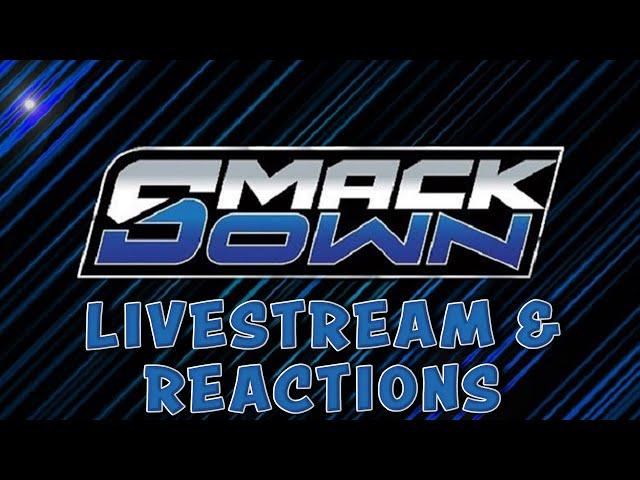 SMACKDOWN (LIVESTREAM AND REACTIONS)