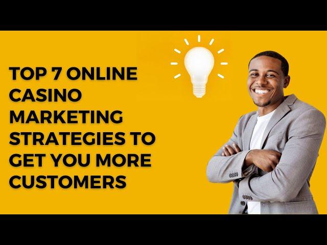 Top 7 Online Casino Marketing Strategies To Get You More Customers