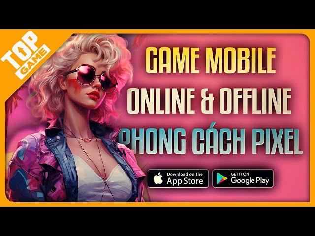 Top Game Pixel Cả Online & Offline Hay Nhất Trên Mobile | 2025 Nhất Định Phải Chơi