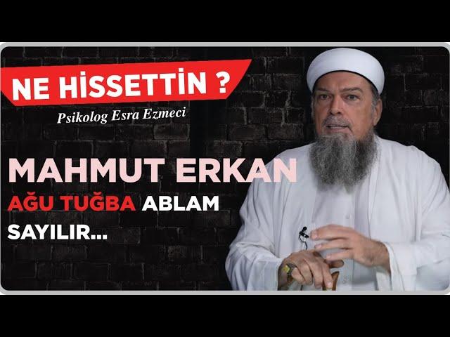 Mahmut Erkan: Ahu Tuğba Ablam Sayılır…