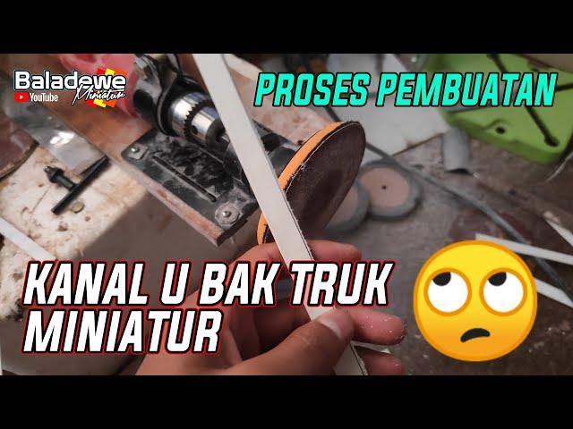 Proses Pembuatan Kanal U Miniatur Truk Oleng Mbois Parah - Baladewe Miniatur