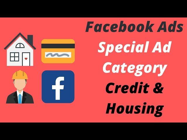 Facebook Ads: Understanding The Special Ad Category - Credit, Housing, Employment Ads