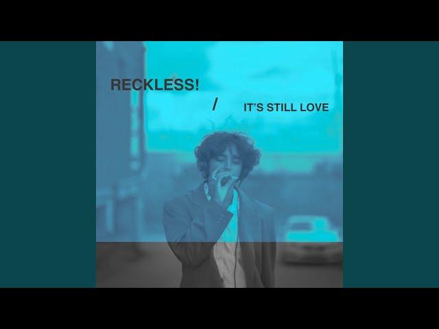 Reckless! / It's Still Love