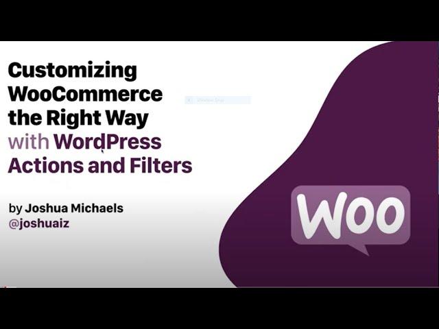 Joshua Michaels - Customizing WooCommerce the Right Way Using Action and Filter Hooks