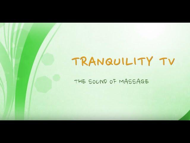 Tranquility TV presents - The Sound of massage