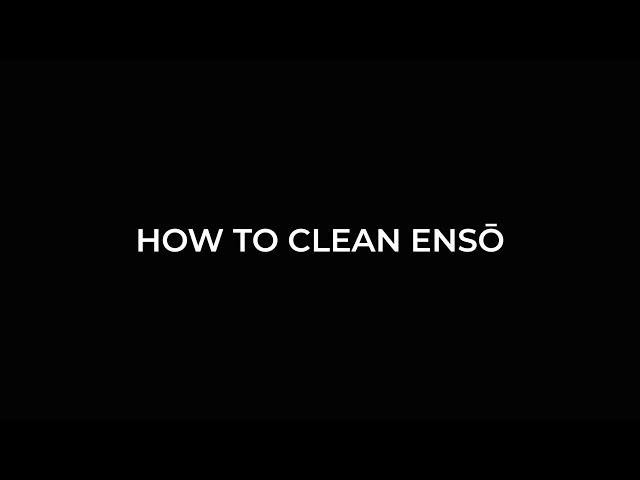 ENSŌ: Cleaning and Maintenance Guide