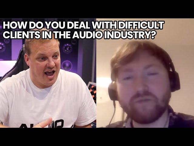 How Do You Deal With Difficult Clients In The Audio Industry?