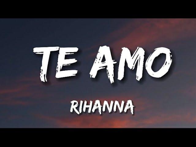 RIHANNA - Te Amo  (Lyrics)