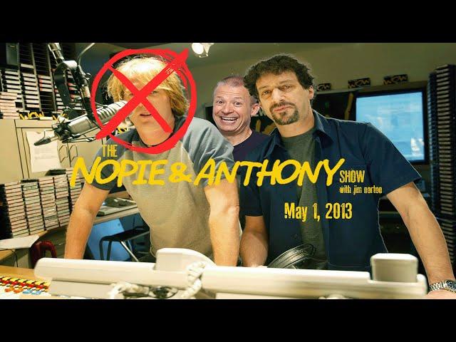 The Opie and Anthony Show - May 1, 2013 (Nopie) (Full Show)