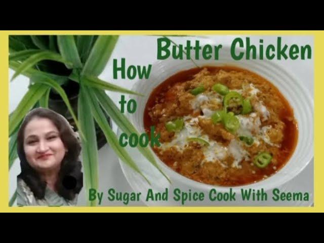 How to cook Butter Chicken| Sugar And Spice Cook With Seema
