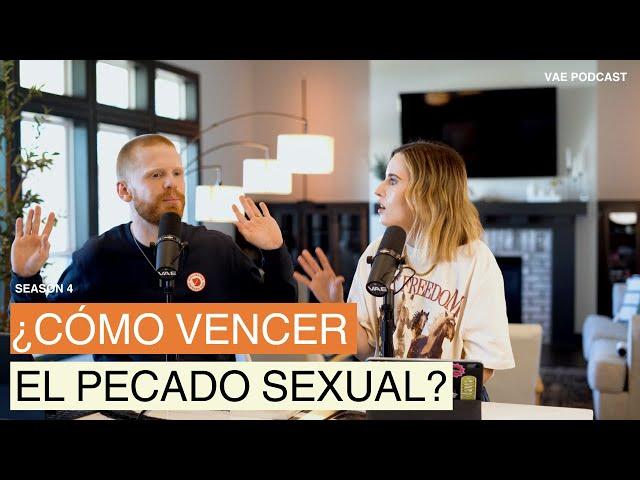 ¿Cómo vencer el pecado sexual? | VAE Podcast