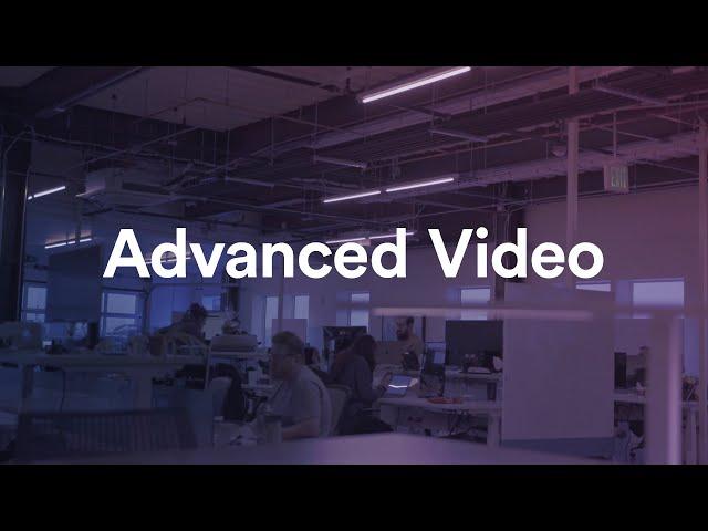 Feature Spotlight | Advanced Video