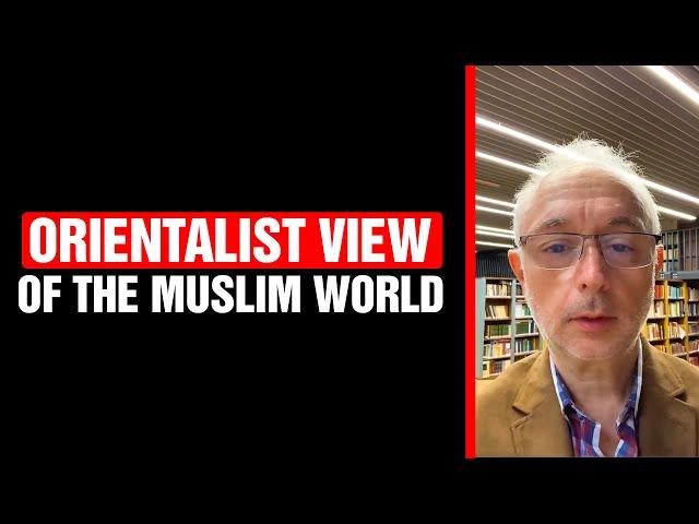 The Orientalist View of the Muslim World