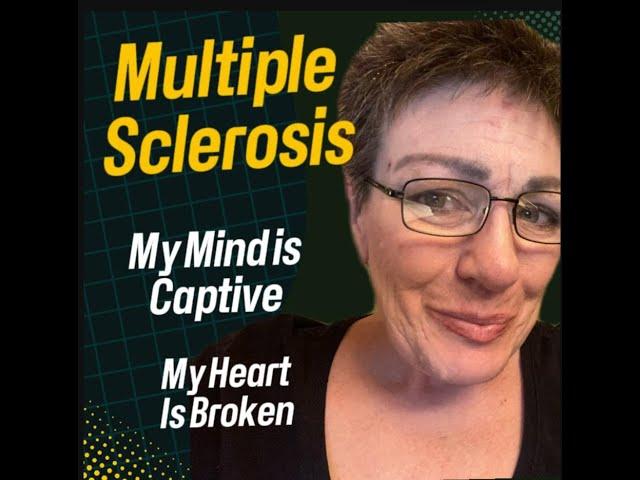 Multiple Sclerosis:  Captive Mind, Frustrated Heart