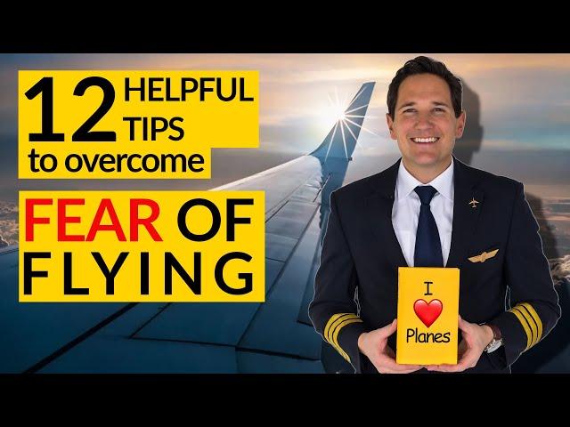 FEAR OF FLYING 12 Helpful TIPS by CAPTAIN JOE 