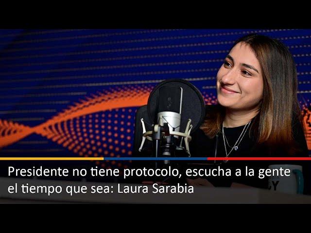 Presidente no tiene protocolo, escucha a la gente el tiempo que sea: Laura Sarabia