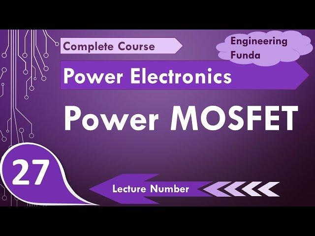 Power MOSFET (Basics, Structure, Working, Biasing, Features & Characteristics) Explained