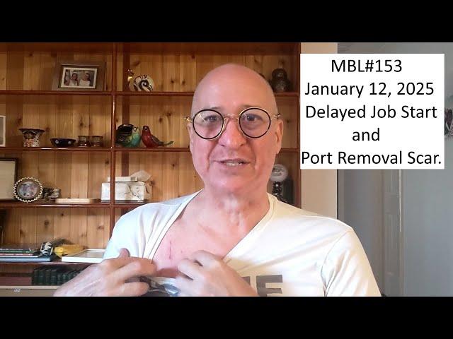 MBL#153. Job Start Delay. Port Removal Scar.