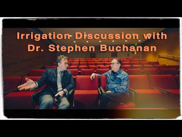 Irrigation discussion with Dr. Stephen Buchanan