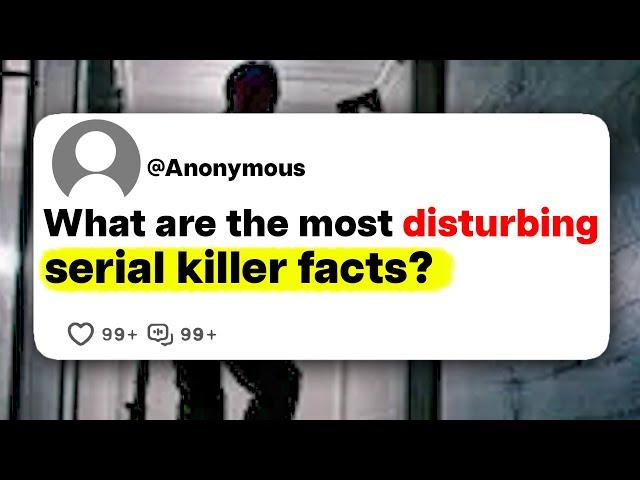 What are the most disturbing serial killer facts?