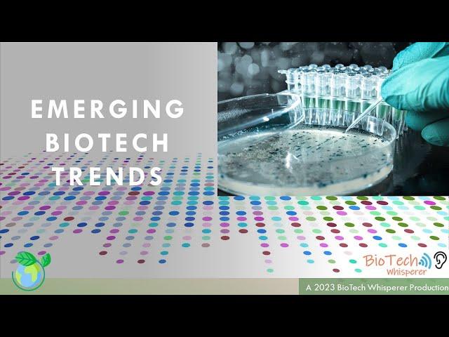 Emerging Biotech Trends in 2023 Explained in 7 Minutes