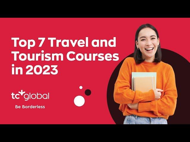 Top 7 Travel and Tourism Courses in 2023