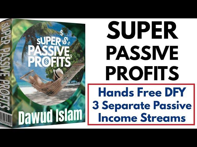 Super Passive Profits Review Bonus - Hands Free DFY 3 Separate Passive Income Streams