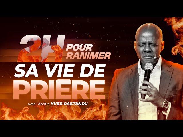 2H POUR RANIMER SA VIE DE PRIÈRE | Apôtre Yves Castanou