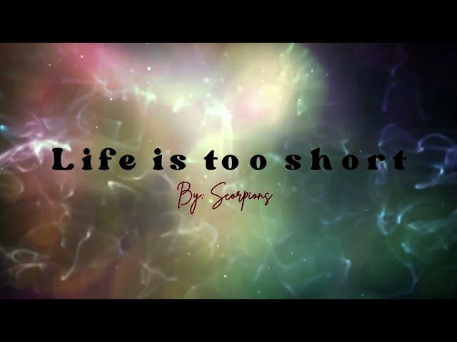 Life is too short By: Scorpions (Lyrics)