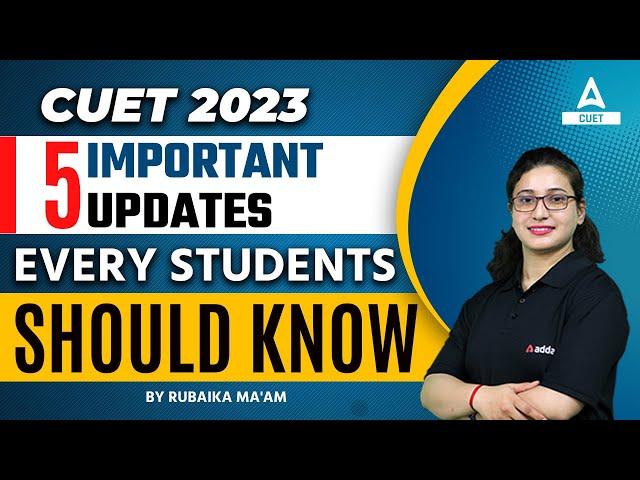 Top 5 CUET 2023 Updates | Every Student Should Know | Must Watch