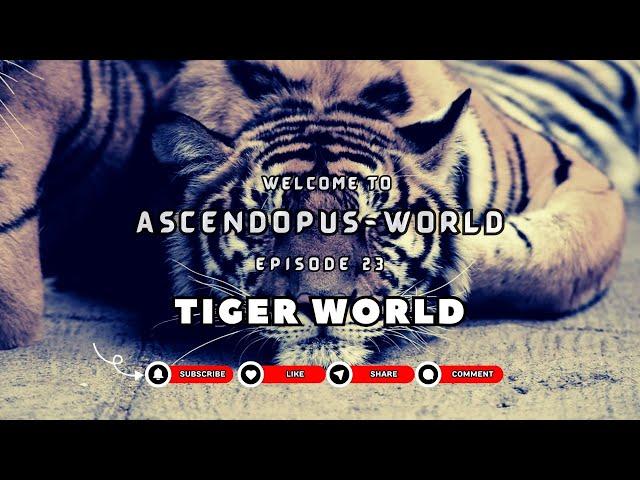 Episode 23: Creatures of Earth  I Tigers World I @Ascendopus-World