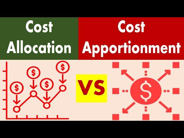 Differences between Cost Allocation and Cost Apportionment.