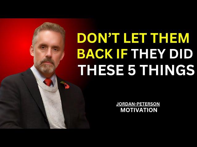 Don’t Let Them Back If They Did These 5 Things|| JORDAN PETERSON MOTIVATION ||