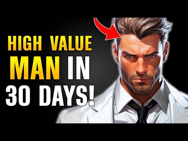 How YOU Can Become a High Value Man in Just 30 Days!