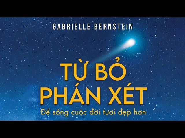 [Sách Nói] Từ Bỏ Phán Xét - Để Sống Cuộc Đời Tươi Đẹp Hơn - Chương 1 | Gabrielle Bernstein #tamlinh