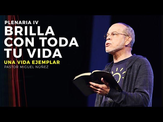 Brilla con toda tu vida: Una vida ejemplar - Pastor Miguel Núñez (JPSC 2019)