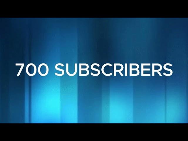 700 Subscribers